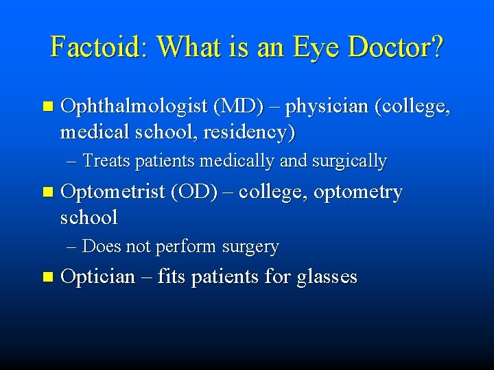 Factoid: What is an Eye Doctor? n Ophthalmologist (MD) – physician (college, medical school,