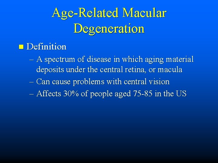 Age-Related Macular Degeneration n Definition – A spectrum of disease in which aging material