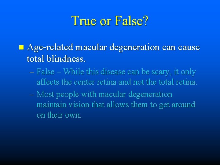 True or False? n Age-related macular degeneration cause total blindness. – False – While