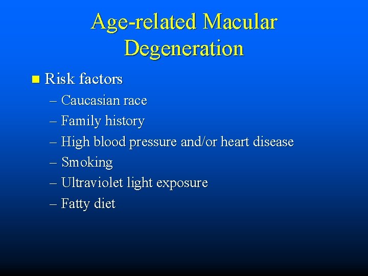 Age-related Macular Degeneration n Risk factors – Caucasian race – Family history – High