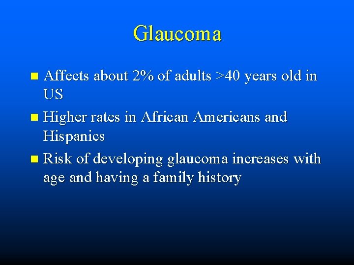 Glaucoma Affects about 2% of adults >40 years old in US n Higher rates
