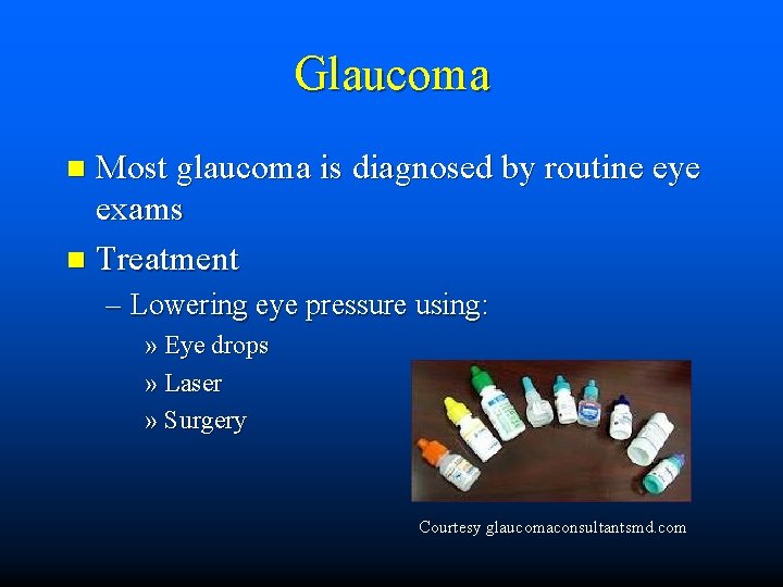 Glaucoma Most glaucoma is diagnosed by routine eye exams n Treatment n – Lowering