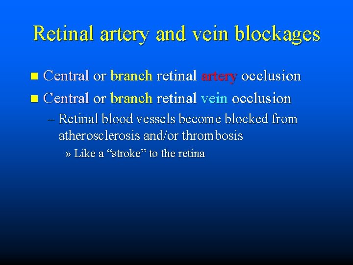Retinal artery and vein blockages Central or branch retinal artery occlusion n Central or