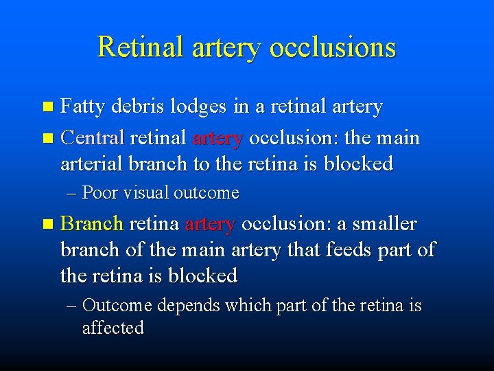Retinal artery occlusions Fatty debris lodges in a retinal artery n Central retinal artery