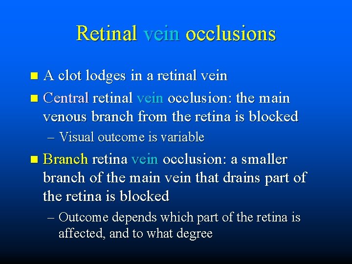Retinal vein occlusions A clot lodges in a retinal vein n Central retinal vein