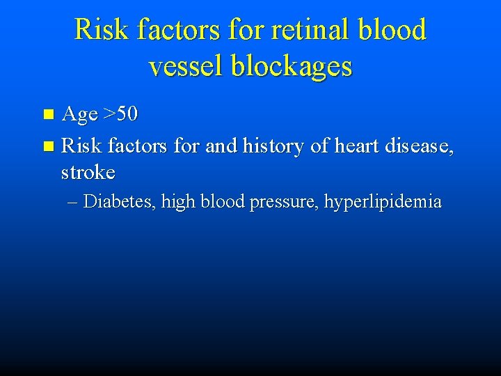 Risk factors for retinal blood vessel blockages Age >50 n Risk factors for and