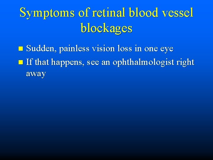 Symptoms of retinal blood vessel blockages Sudden, painless vision loss in one eye n