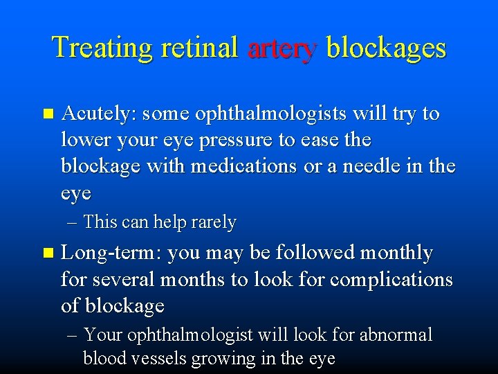 Treating retinal artery blockages n Acutely: some ophthalmologists will try to lower your eye