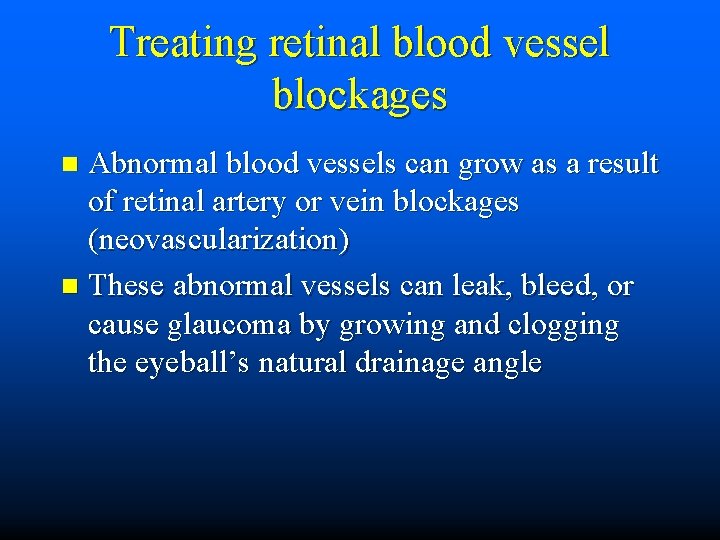 Treating retinal blood vessel blockages Abnormal blood vessels can grow as a result of