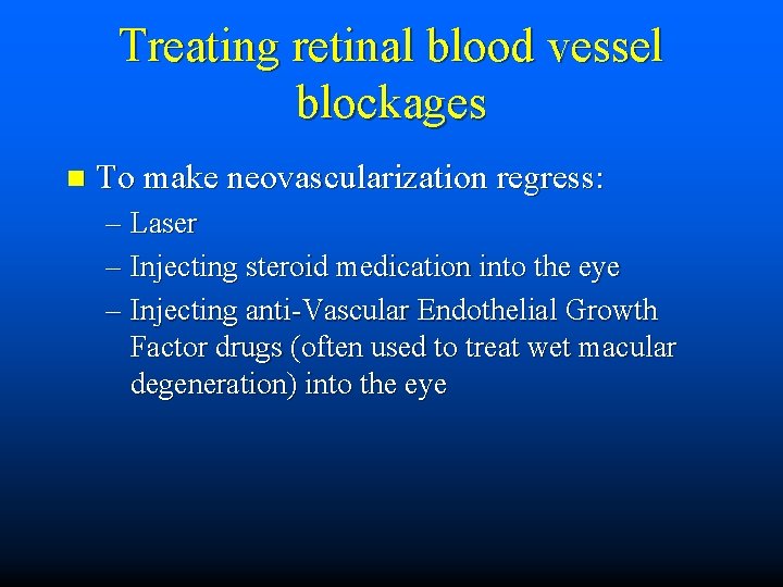 Treating retinal blood vessel blockages n To make neovascularization regress: – Laser – Injecting