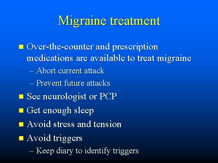 Migraine treatment n Over-the-counter and prescription medications are available to treat migraine – Abort