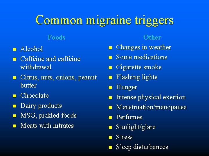 Common migraine triggers Foods n n n n Alcohol Caffeine and caffeine withdrawal Citrus,