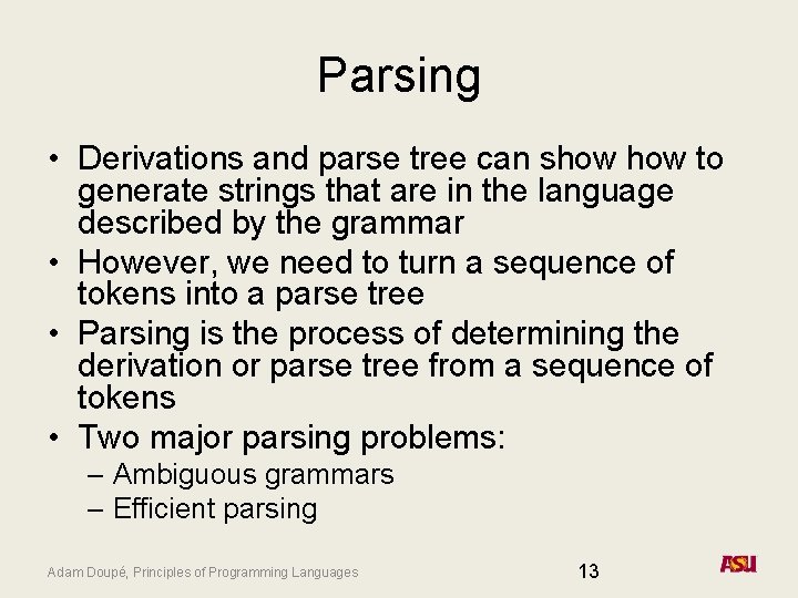 Parsing • Derivations and parse tree can show to generate strings that are in