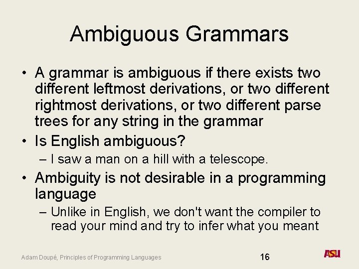 Ambiguous Grammars • A grammar is ambiguous if there exists two different leftmost derivations,