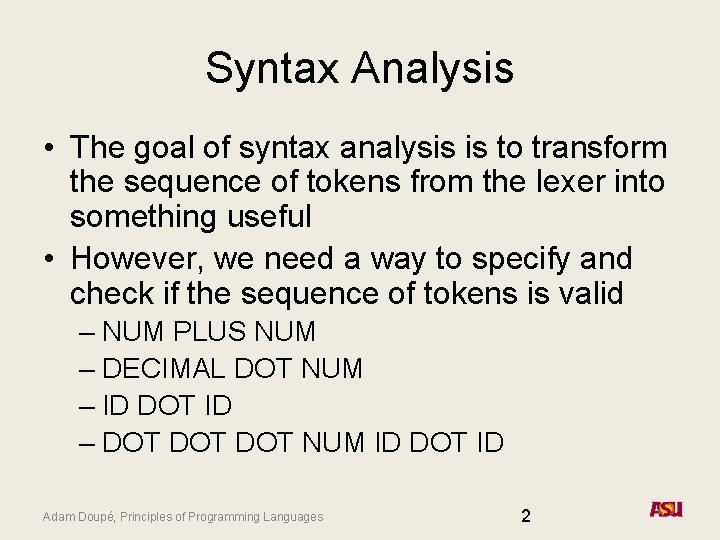 Syntax Analysis • The goal of syntax analysis is to transform the sequence of