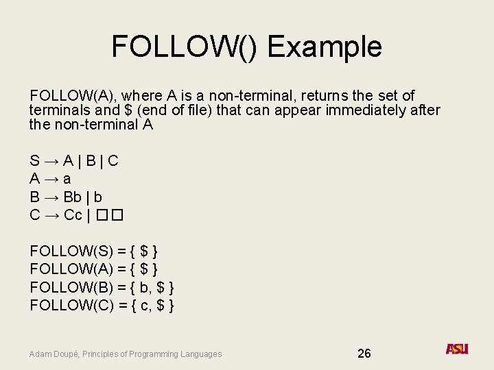 FOLLOW() Example FOLLOW(A), where A is a non-terminal, returns the set of terminals and