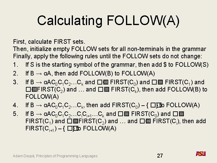 Calculating FOLLOW(A) First, calculate FIRST sets. Then, initialize empty FOLLOW sets for all non-terminals
