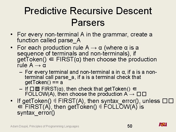 Predictive Recursive Descent Parsers • For every non-terminal A in the grammar, create a