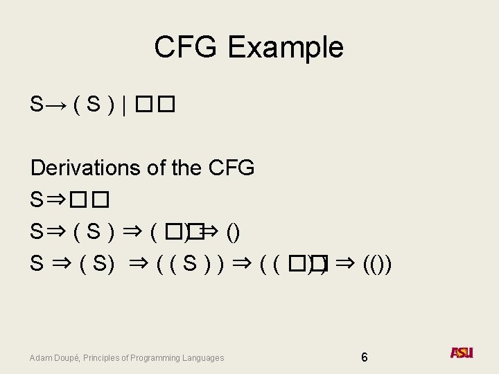 CFG Example S→ ( S ) | �� Derivations of the CFG S⇒�� S⇒