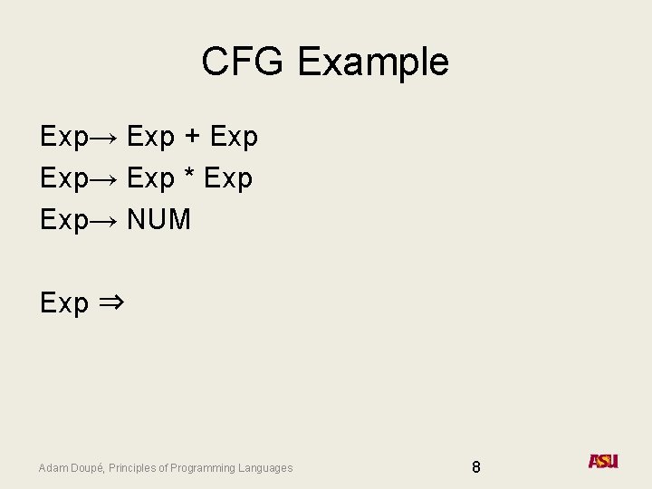 CFG Example Exp→ Exp + Exp→ Exp * Exp→ NUM Exp ⇒ Exp *