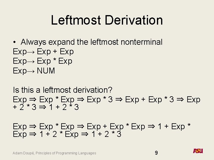 Leftmost Derivation • Always expand the leftmost nonterminal Exp→ Exp + Exp→ Exp *