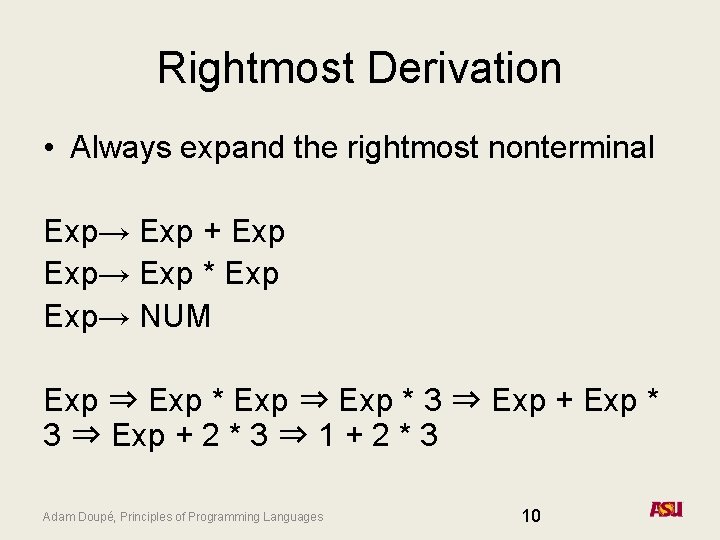 Rightmost Derivation • Always expand the rightmost nonterminal Exp→ Exp + Exp→ Exp *