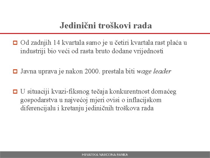 Jedinični troškovi rada p Od zadnjih 14 kvartala samo je u četiri kvartala rast Jedinični troškovi rada p Od zadnjih 14 kvartala samo je u četiri kvartala rast