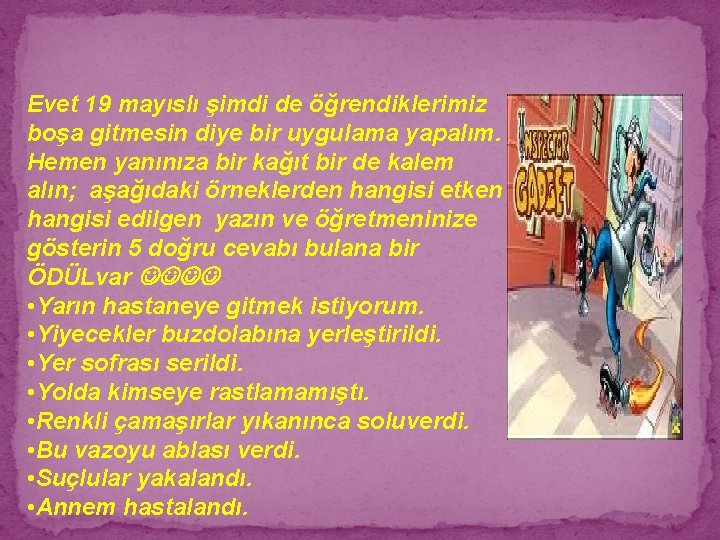 Evet 19 mayıslı şimdi de öğrendiklerimiz boşa gitmesin diye bir uygulama yapalım. Hemen yanınıza