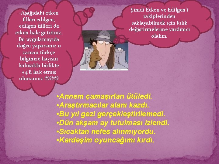 -Aşağıdaki etken filleri edilgen, edilgen fiilleri de etken hale getiriniz. Bu uygulamayıda doğru yaparsınız