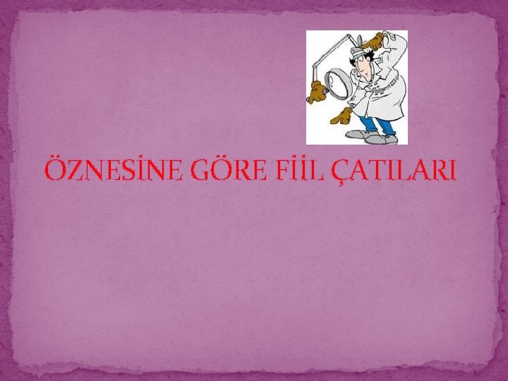 ÖZNESİNE GÖRE FİİL ÇATILARI 