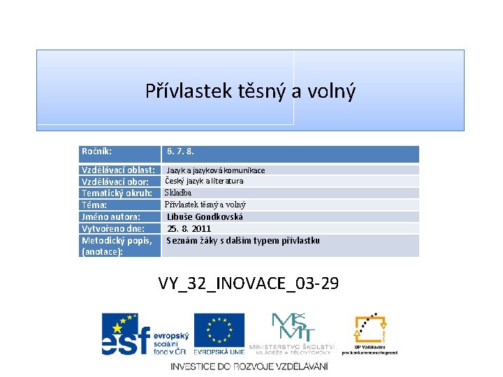 Přívlastek těsný a volný Ročník: 6. 7. 8. Vzdělávací oblast: Vzdělávací obor: Tematický okruh:
