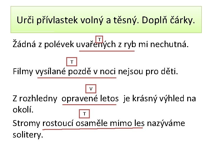 Urči přívlastek volný a těsný. Doplň čárky. T Žádná z polévek uvařených z ryb