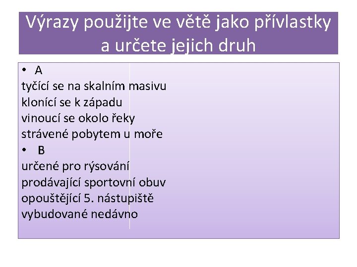 Výrazy použijte ve větě jako přívlastky a určete jejich druh • A tyčící se