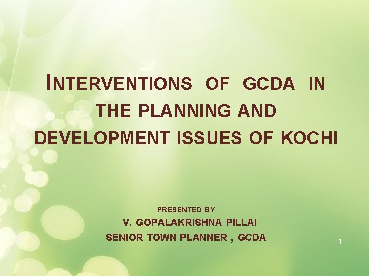 INTERVENTIONS OF GCDA IN THE PLANNING AND DEVELOPMENT ISSUES OF KOCHI PRESENTED BY V.