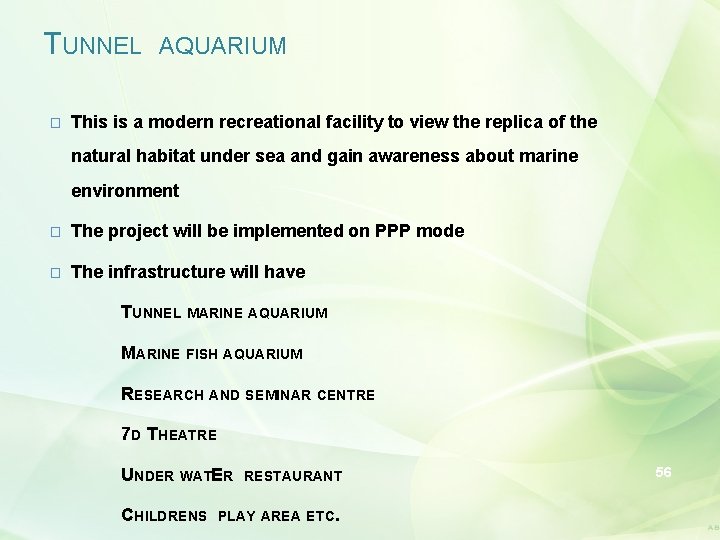 TUNNEL � AQUARIUM This is a modern recreational facility to view the replica of