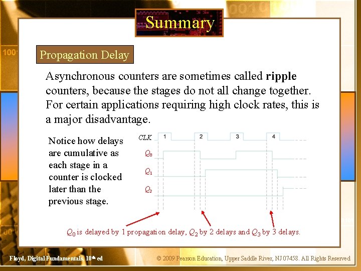Summary Propagation Delay Asynchronous counters are sometimes called ripple counters, because the stages do