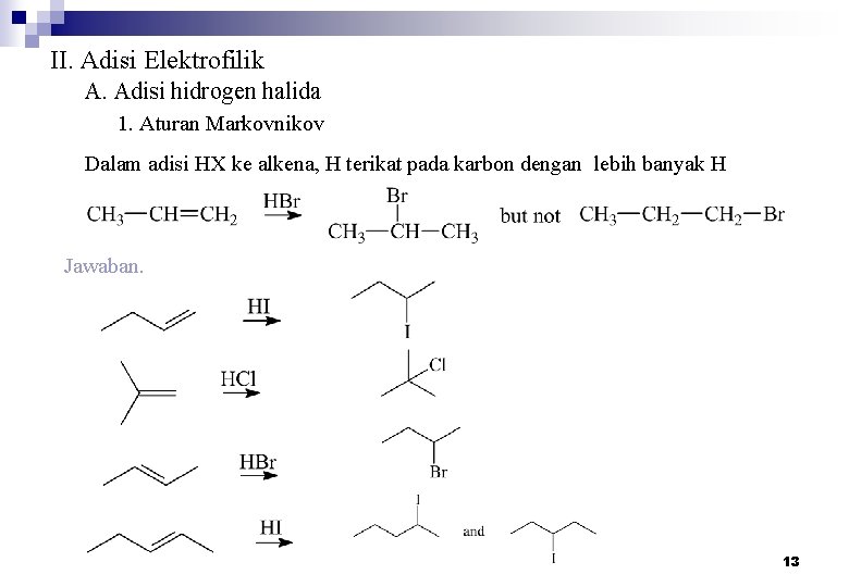 II. Adisi Elektrofilik A. Adisi hidrogen halida 1. Aturan Markovnikov Dalam adisi HX ke