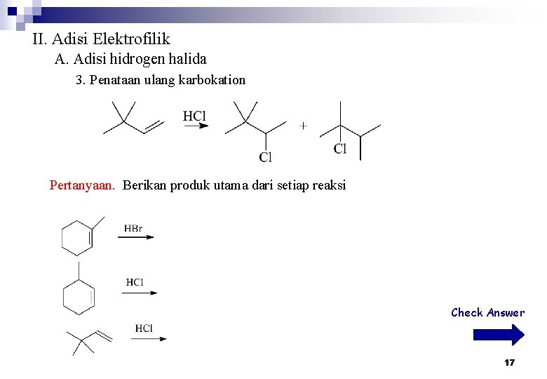 II. Adisi Elektrofilik A. Adisi hidrogen halida 3. Penataan ulang karbokation Pertanyaan. Berikan produk