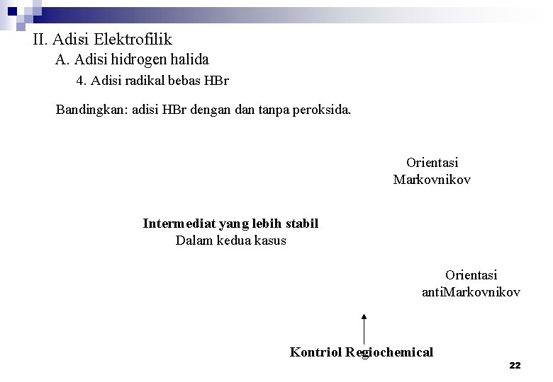 II. Adisi Elektrofilik A. Adisi hidrogen halida 4. Adisi radikal bebas HBr Bandingkan: adisi