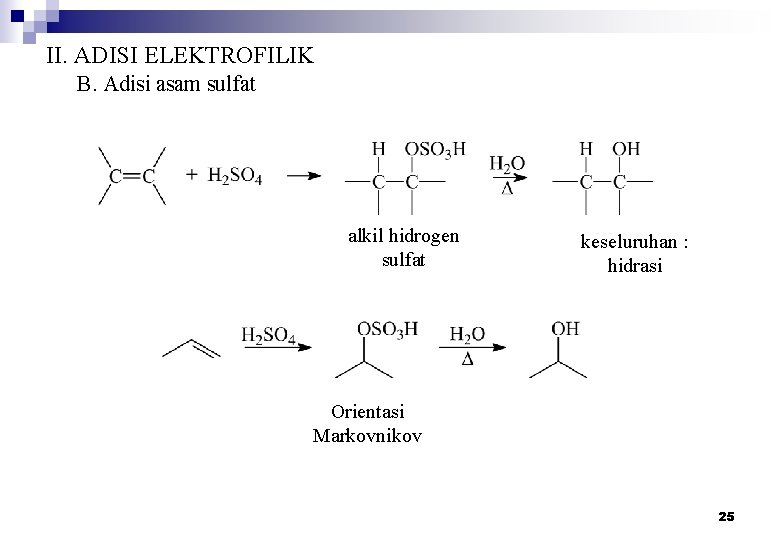 II. ADISI ELEKTROFILIK B. Adisi asam sulfat alkil hidrogen sulfat keseluruhan : hidrasi Orientasi