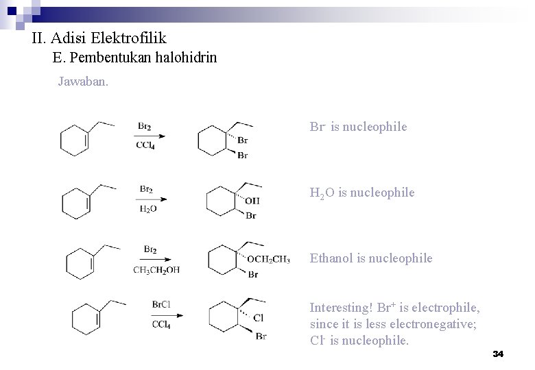 II. Adisi Elektrofilik E. Pembentukan halohidrin Jawaban. Br- is nucleophile H 2 O is