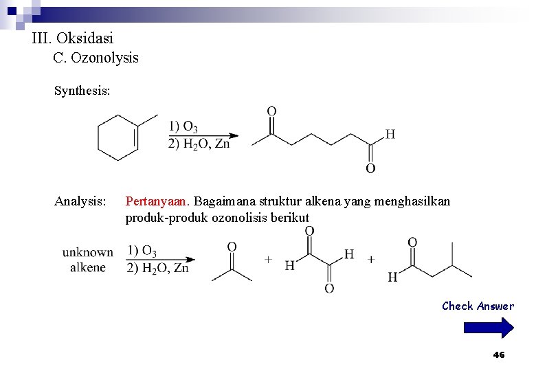 III. Oksidasi C. Ozonolysis Synthesis: Analysis: Pertanyaan. Bagaimana struktur alkena yang menghasilkan produk-produk ozonolisis