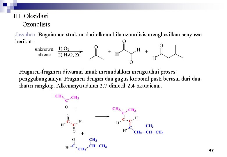 III. Oksidasi Ozonolisis Jawaban. Bagaimana struktur dari alkena bila ozonolisis menghasilkan senyawa berikut :