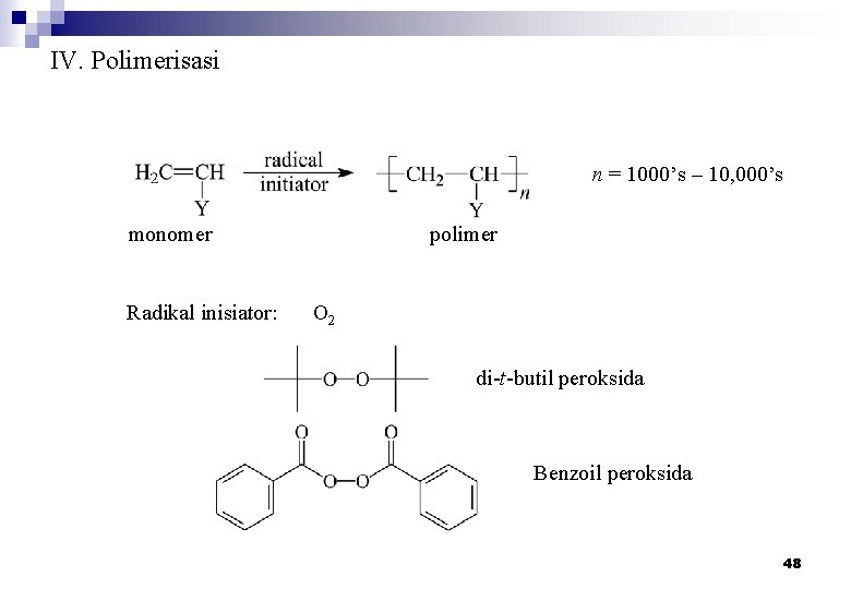 IV. Polimerisasi n = 1000’s – 10, 000’s monomer Radikal inisiator: polimer O 2