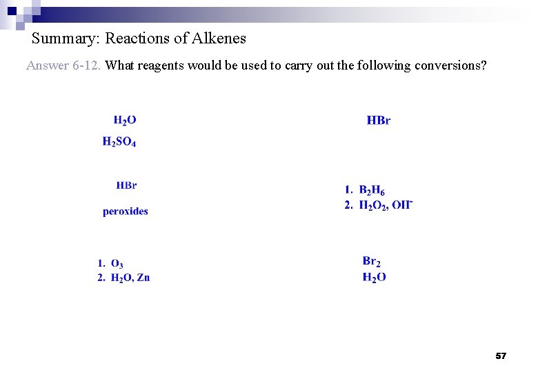 Summary: Reactions of Alkenes Answer 6 -12. What reagents would be used to carry