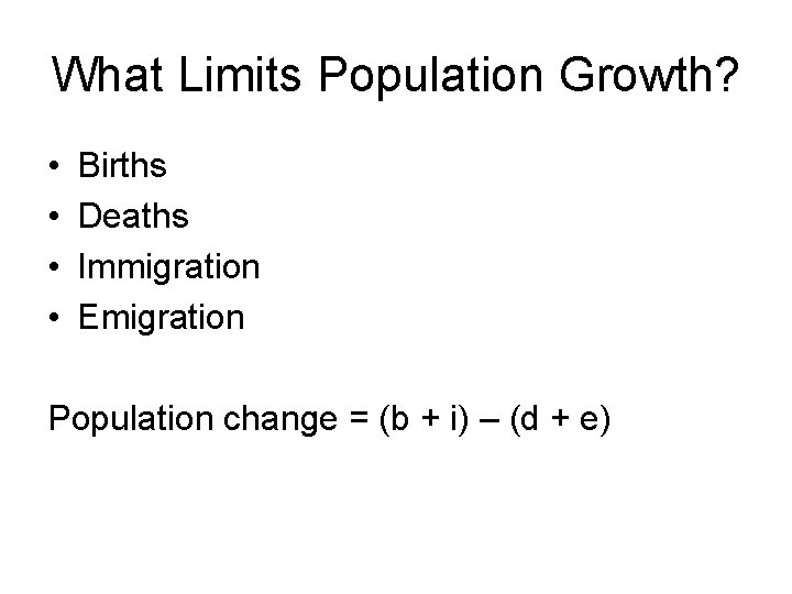 What Limits Population Growth? • • Births Deaths Immigration Emigration Population change = (b What Limits Population Growth? • • Births Deaths Immigration Emigration Population change = (b
