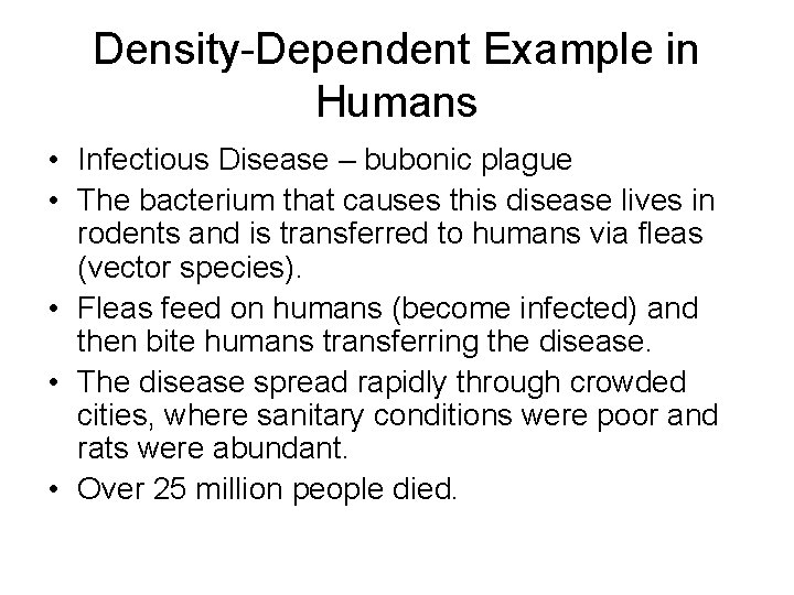 Density-Dependent Example in Humans • Infectious Disease – bubonic plague • The bacterium that Density-Dependent Example in Humans • Infectious Disease – bubonic plague • The bacterium that