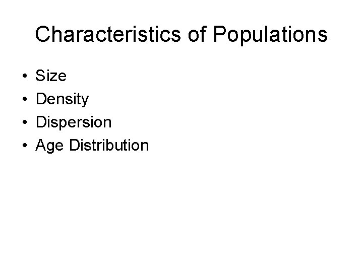 Characteristics of Populations • • Size Density Dispersion Age Distribution Characteristics of Populations • • Size Density Dispersion Age Distribution