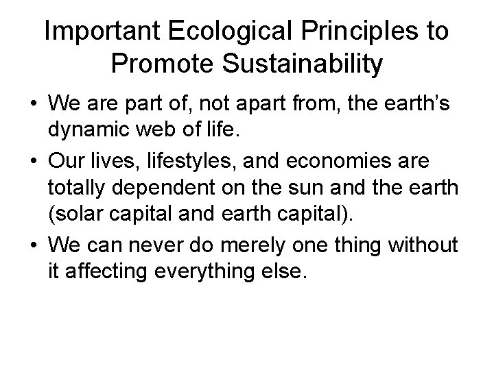 Important Ecological Principles to Promote Sustainability • We are part of, not apart from, Important Ecological Principles to Promote Sustainability • We are part of, not apart from,