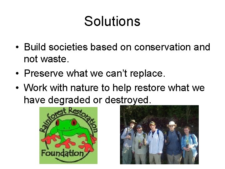 Solutions • Build societies based on conservation and not waste. • Preserve what we Solutions • Build societies based on conservation and not waste. • Preserve what we